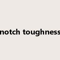 notch toughness是什么意思