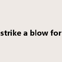 strike a blow for是什么意思