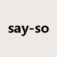 say-so是什么意思