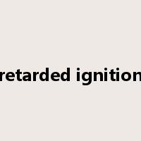 retarded ignition是什么意思