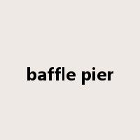 baffle pier是什么意思