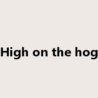 High on the hog是什么意思