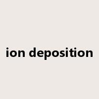 ion deposition是什么意思