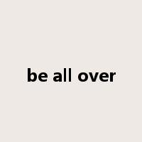 be all over是什么意思
