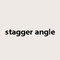 stagger angle是什么意思