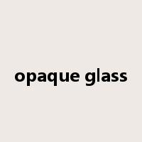 opaque glass是什么意思