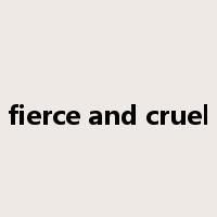 fierce and cruel是什么意思