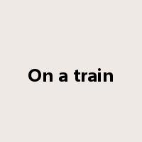 On a train是什么意思