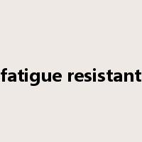 fatigue resistant是什么意思