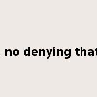 There is no denying that&hellip是什么意思