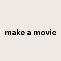 make a movie是什么意思