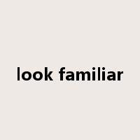 look familiar是什么意思