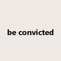 be convicted是什么意思