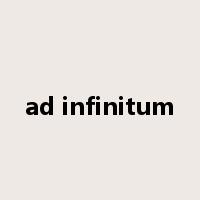 ad infinitum是什么意思