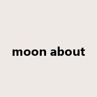 moon about是什么意思