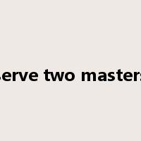 serve two masters是什么意思