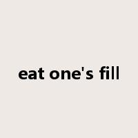 eat one's fill是什么意思