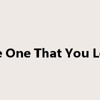 The One That You Love是什么意思