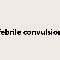 febrile convulsion是什么意思