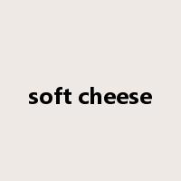 soft cheese是什么意思