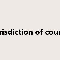 jurisdiction of courts是什么意思