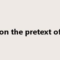 on the pretext of是什么意思