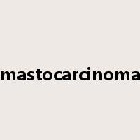 mastocarcinoma是什么意思