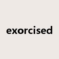 exorcised是什么意思