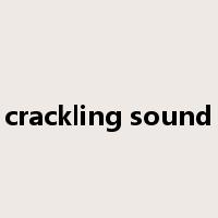 crackling sound是什么意思