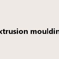extrusion moulding是什么意思