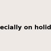 especially on holidays是什么意思