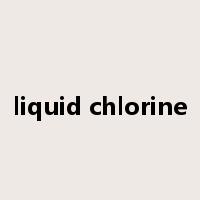 liquid chlorine是什么意思