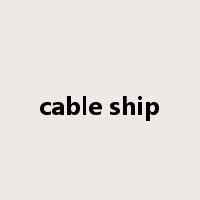 cable ship是什么意思