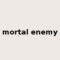 mortal enemy是什么意思