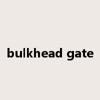 bulkhead gate是什么意思