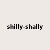 shilly-shally是什么意思