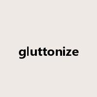 gluttonize是什么意思