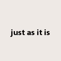just as it is是什么意思