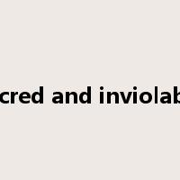 sacred and inviolable是什么意思