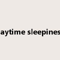 daytime sleepiness是什么意思