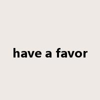 have a favor是什么意思