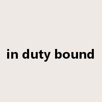 in duty bound是什么意思
