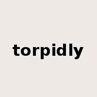 torpidly是什么意思