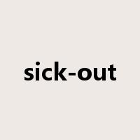 sick-out是什么意思