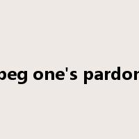 beg one's pardon是什么意思