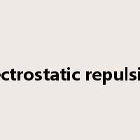 electrostatic repulsion是什么意思