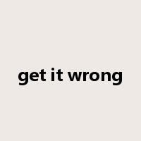 get it wrong是什么意思