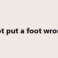 not put a foot wrong是什么意思
