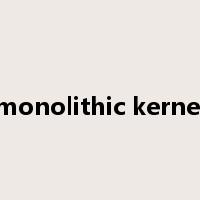 monolithic kernel是什么意思