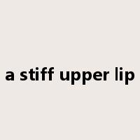 a stiff upper lip是什么意思